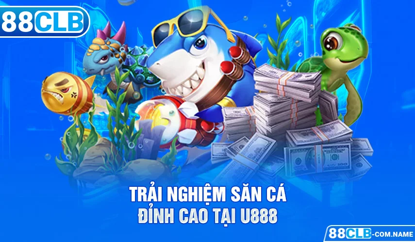Top 5 Nhà Cái Bắn Cá Đổi Thưởng Online Uy Tín Nhất Châu Á Trải nghiệm săn cá đỉnh cao tại U888