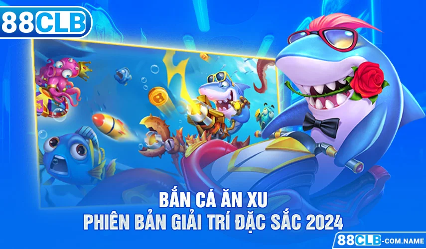 Bắn Cá Ăn Xu - Game Đổi Thưởng Đơn Giản Siêu Hấp Dẫn 88CLB Bắn cá ăn xu - Phiên bản giải trí đặc sắc 2024