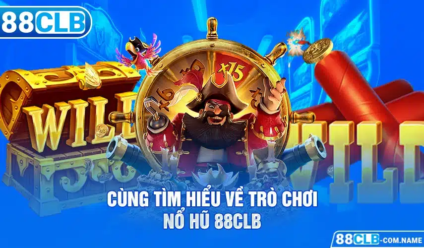 Nổ Hũ 88CLB Cùng tìm hiểu về trò chơi nổ hũ 88CLB