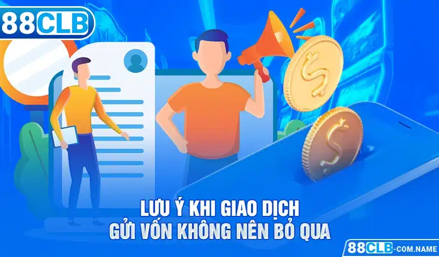 Nạp Tiền 88CLB Lưu ý khi giao dịch nạp tiền 88CLb