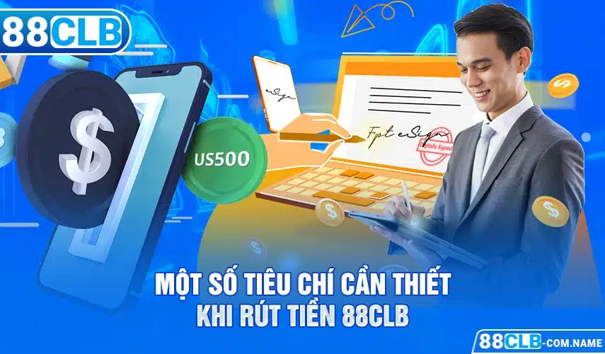Rút Tiền 88CLB Một số tiêu chí cần thiết khi rút tiền 88CLB