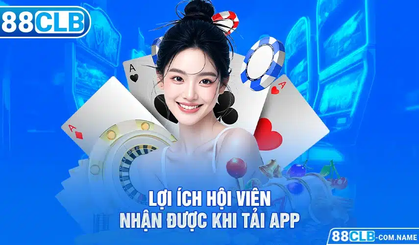 App 88CLB Các quyền lợi sẽ nhận được khi tải app 88CLB