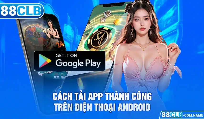 App 88CLB Cách tải app thành công trên điện thoại Android