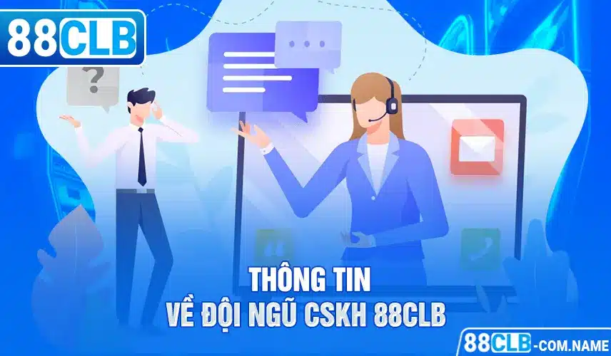 CSKH 88CLB Thông tin về đội ngũ CSKH 88CLB xuất sắc