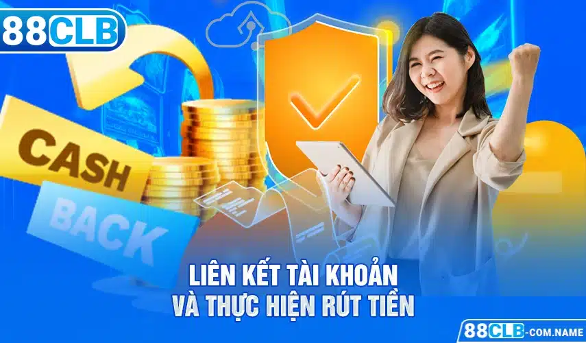 Rút Tiền 88CLB Liên kết ngân hàng và tiến hành rút tiền