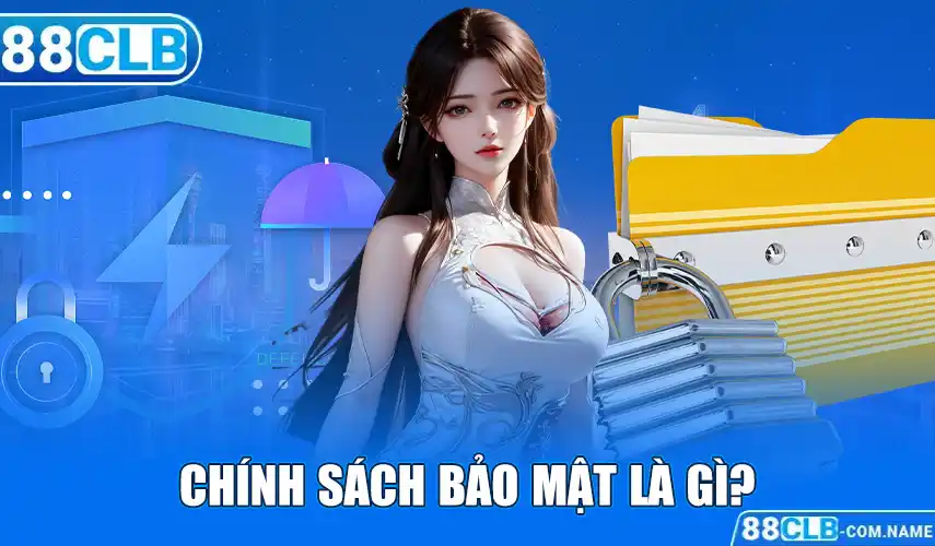Chính Sách Bảo Mật 88CLB Chính sách bảo mật là gì?