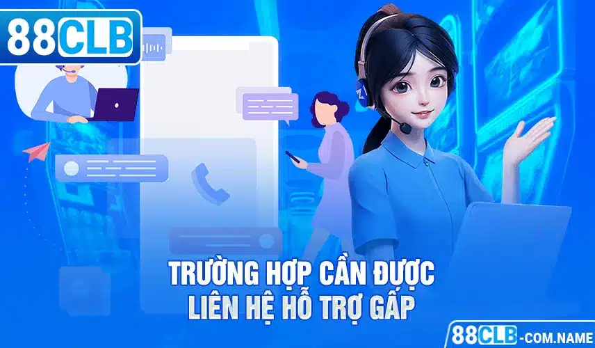 CSKH 88CLB Trường hợp cần liên hệ gấp