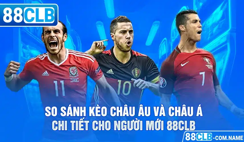 So Sánh Kèo Châu Âu Và Châu Á Chi Tiết Cho Người Mới 88cLB So Sánh Kèo Châu Âu Và Châu Á Chi Tiết Cho Người Mới