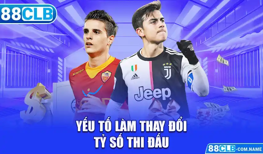 Một Số Thủ Thuật Soi Kèo Tài Xỉu Đạt Hiệu Quả Cao #1 Yếu tố làm thay đổi tỷ số thi đấu