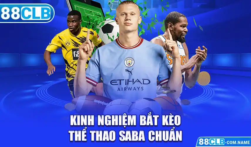 Thể Thao SABA 88CLB - Thỏa Mãn Niềm Đam Mê Của Khách Hàng Kinh nghiệm bắt kèo thể thao SABA chuẩn