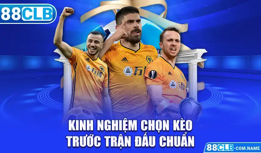 Kinh Nghiệm Chọn Kèo Trước Trận Đấu Hiệu Quả Từ Chuyên Gia Kinh nghiệm chọn kèo trước trận đấu theo thời điểm