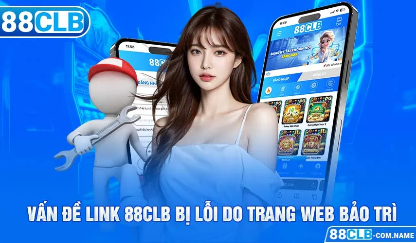 Link 88CLB | Link Truy Cập Không Bị Chặn Chính Xác Nhất Vấn đề link 88CLB bị lỗi do trang web bảo trì