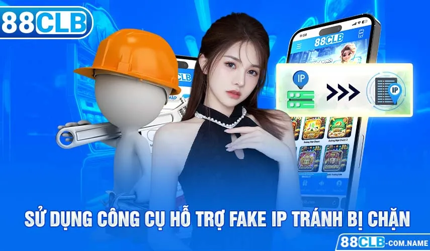Link 88CLB | Link Truy Cập Không Bị Chặn Chính Xác Nhất Sử dụng công cụ hỗ trợ fake IP tránh bị chặn