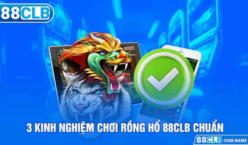 Rồng Hổ 88CLB | Cách Trở Thành Cao Thủ Trên Bàn Chơi 3 kinh nghiệm chơi rồng hổ 88CLB chuẩn