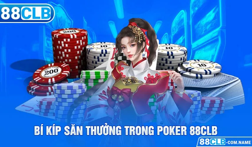 Poker 88CLB - Hướng Dẫn Chơi Game Bài Đỉnh Cao Cho Tân Binh Bí kíp săn thưởng trong Poker 88CLB