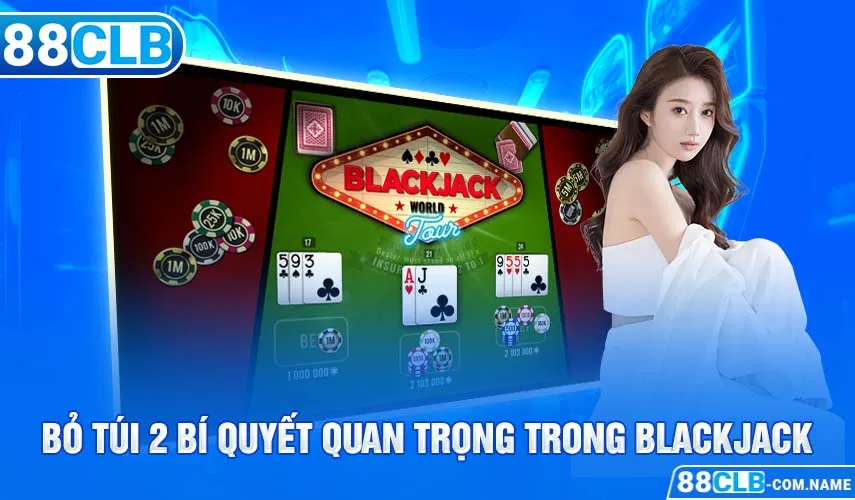 Blackjack 88CLB - Sức Hút Khó Cưỡng Không Thể Chối Từ Bỏ túi 2 bí quyết quan trọng trong Blackjack
