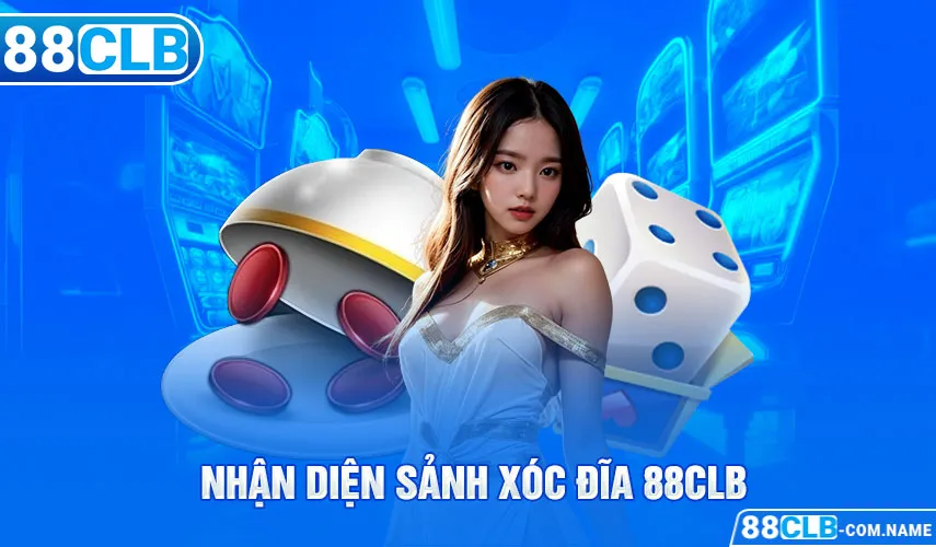 Xóc Đĩa 88CLB - Tỷ Lệ Thắng Cao, Giải Thưởng Khủng Nhận diện sảnh Xóc đĩa 88CLB