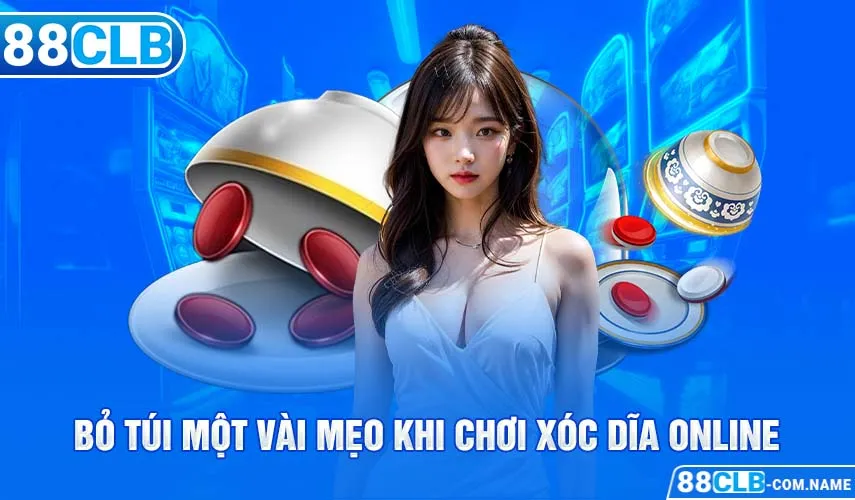 Xóc Đĩa 88CLB - Tỷ Lệ Thắng Cao, Giải Thưởng Khủng Bỏ túi một vài mẹo khi chơi Xóc dĩa online